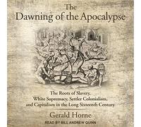 Dawn Apocalypse Roots of Slavery, White Supremacy, Settler Colonialism, and Capitalism in The Long XVIth Century [Import]