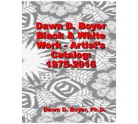 Dawn D. Boyer Black And White Work Artist's Catalog 1975 - 2015