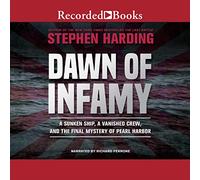 Dawn Infamy : A Sunken Ship, a Vanished Crew, and The Final Mystery of Pearl Harbor [Import]