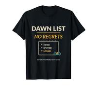 Dawn List, No Regrets - Humour Birding pour listes d’espèces T-Shirt