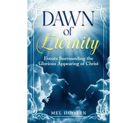 Dawn of Eternity: Events Surrounding the Glorious Appearing of Christ
