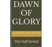 Dawn Of Glory : The Half-Breed