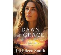 Dawn of Grace: Mary Magdalene's Story