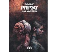 Dawn of Pripyat - Civil War Italia: Gioco di ruolo post-apocalittico ambientato in Italia tra guerra civile, mutanti e sopravvivenza