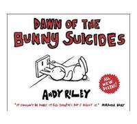 Dawn of the bunny suicides Andy Riley (Auteur)