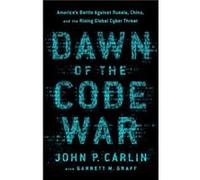 Dawn of the Code War by John P. Carlin Unknown (Auteur)