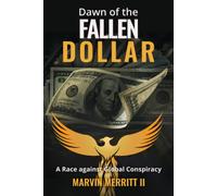 Dawn Of The Fallen Dollar: A Race Against Global Conspiracy