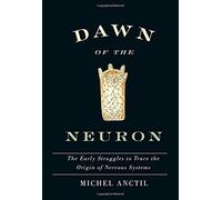 Dawn Of The Neuron: The Early Struggles To Trace The Origin Of Nervous Systems