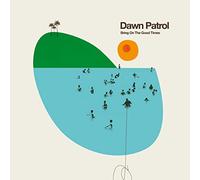 Dawn Patrol - Bring on the Good Times