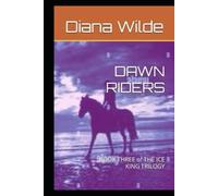 DAWN RIDERS: BOOK THREE of THE ICE KING TRILOGY
