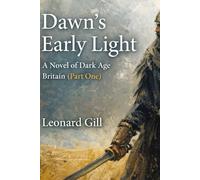 Dawn’s Early Light A novel of Dark Age Britain (Part One)