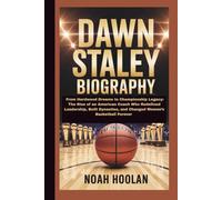 DAWN STALEY BIOGRAPHY: From Hardwood Dreams to Championship Legacy: The Rise of an American Coach Who Redefined Leadership, Built Dynasties, and Changed Women’s Basketball Forever