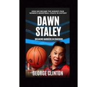 Dawn Staley: Breaking Barriers in Coaching - How She Became the Highest-Paid Women's Basketball Coach in History (Women's Basketball Biographies)