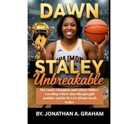 DAWN STALEY: Unbreakable: The Coach, Champion, and Culture Shifter-Unveiling A three-time Olympic gold medalist And the NCAA'S All time Steals leader