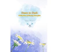 Dawn to Dusk: Collection of Musing Thoughts