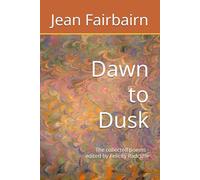 Dawn to Dusk: The collected poems - edited by Felicity Radcliffe