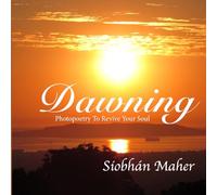Dawning: Photopoetry To Revive Your Soul