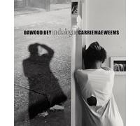 Dawoud Bey & Carrie Mae Weems In Dialogue /anglais