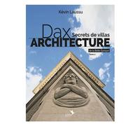 Dax architecture - Secrets de villas de la Belle Epoque - Tome 2: Dax architecture - Secrets de villas de la Belle Epoque - Tome 2