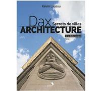 Dax architecture - Secrets de villas de la Belle Epoque - Tome 2: Dax architecture - Secrets de villas de la Belle Epoque - Tome 2