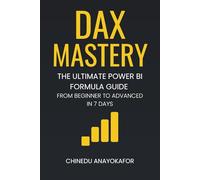 DAX MASTERY: The Ultimate Power BI Formula Guide From Beginner to Advanced in 7 Days