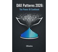 DAX Patterns 2026: The Power BI Cookbook: 50 Copy & Paste Formulas to Solve Real Business Problems: YTD, Pareto, CRM, and Time Intelligence
