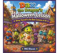 Dax the Dragon's Halloween Lesson: A Fun Halloween Story Teaching Kids That Being Yourself Is the Best Costume of All