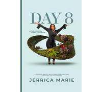 Day 8: After Creation Comes Expansion: A 7-Month Weekly Devotional, Journal, and Calendar Planner for Christian Creatives and Visionaries