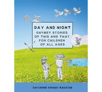 DAY AND NIGHT: RHYMEY STORIES OF THIS AND THAT FOR CHILDREN OF ALL AGES