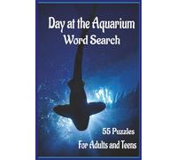 Day At The Aquarium Word Search: Take a trip under the sea without ever leaving home, celebrate the wonder of a day at the aquarium! | 55 Puzzles | Solution Pages