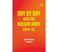 Day by Day with the Russian Army 1914-15