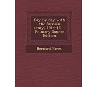 Day by Day with the Russian Army, 1914-15 - Primary Source Edition