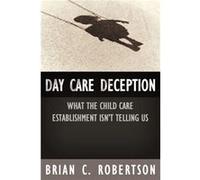 Day Care Deception by Brian C. Robertson Brian C. Robertson (Auteur)