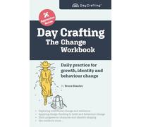 Day Crafting: The Change Workbook: Daily practice for growth, identity and behaviour change