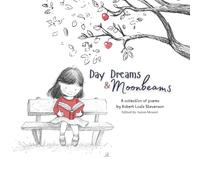 Day Dreams and Moonbeams: A Collection of Poems by Robert Louis Stevenson
