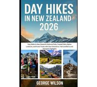Day Hikes In New Zealand 2026: Easy Walks to New Zealand’s National Parks, Coastal Paths, Alpine Lookouts, and Forest Tracks with Clear Directions, Trail Conditions and Viewpoint Highlights