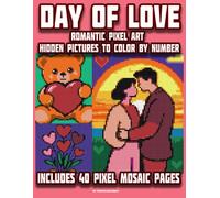 DAY OF LOVE: Pixel Color By Number Mystery Mosaic: Romantic Valentine pixel art hidden pictures to color by number - 40 mystery mosaic pages for teens and adults