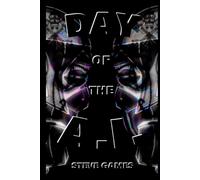 Day Of The A.I.: The Gentleman's Guide To Human Extinction