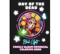 Day of the Dead Aesthetic Black Light Themed Family Album Heirloom Memorial Coloring Book: Keepsake, Aesthetic Design, Celebration Calendar, Custom ... Perfect gift for Adults, Teens, All Ages!
