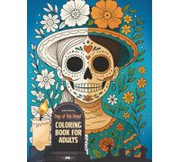 Day of the Dead. Coloring Book for Adults: A Unique Collection of elegant sugar skulls, symbols, and spirit art