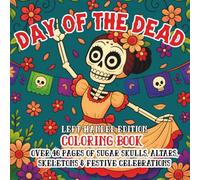Day of the Dead Coloring Book Left-Handed Edition: Sugar Skulls, Altars, Skeletons & Festive Celebrations to Color