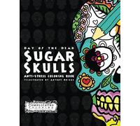 Day Of The Dead - Sugar Skulls: Anti-Stress Coloring Book (Volume 2)