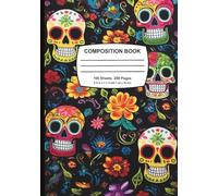 Day of the Dead Sugar Skulls Composition Notebook: College Ruled, Great for School or Work, as a Notebook, Journal, or Diary