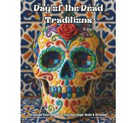 Day of the Dead Traditions: Grayscale Coloring Book of Catrinas, Sugar Skulls & Ofrendas: Color Therapy Pages for Relaxation & Mindfulness