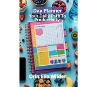 Day Planner: Your Daily Path to Productivity: A Simple and Effective Tool for Daily Organization and Wellness