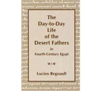 Day-To-Day Lives of the Desert Fathers in Fourth-Century Egypt Regnault, Lucien (Auteur)