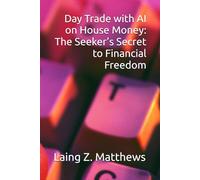 Day Trade with AI on House Money: The Seeker’s Secret to Financial Freedom