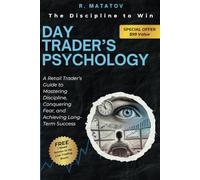 Day Trader’s Psychology: The Discipline to Win: A Retail Trader’s Guide to Mastering Discipline, Conquering Fear, and Achieving Long-Term Success