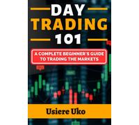 Day Trading 101: A Complete Beginner's Guide To Trading The Markets