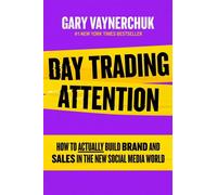 Day trading attention How to actually build brand and sales in the new social media world - Gary Vaynerchuk - Harper Collins Libri - broché - Guide